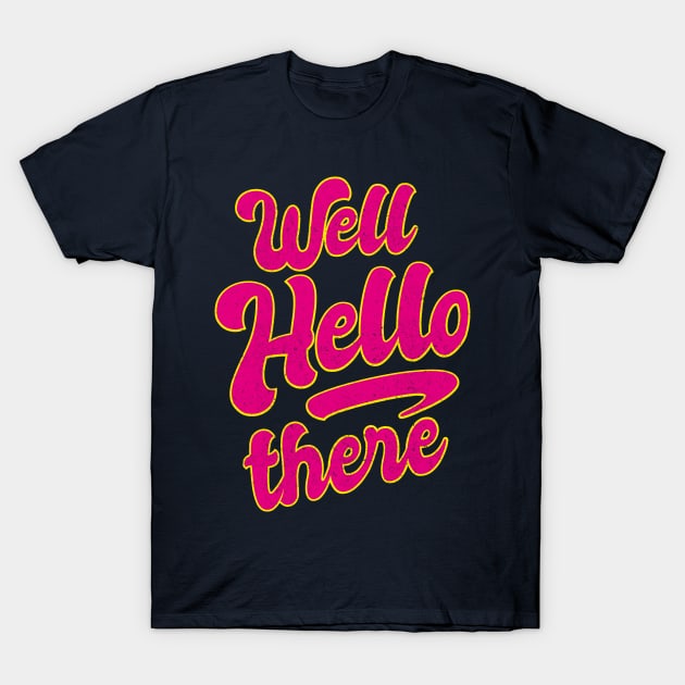 Well HELLO there Valentines T-Shirt by BOEC Gear